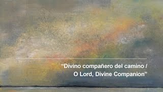 Divino compañero del camino / O Lord, Divine Companion