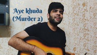 Aye khuda | Murder 2 | Vaibhav lahoti | Unplugged cover | Guitar cover