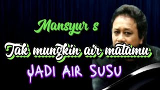 mantap!!!mansyur s tak mungkin air matamu jadi air susu