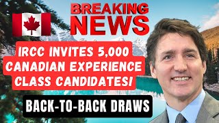 IRCC Invites 5,000 Canadian Experience Class Candidates | Back-To-Back EE Draws | Canada PR Updates