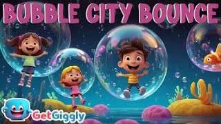 Bubble City Bounce| Bounce and Float in Bubble City| GetGiggly Nursery Rhymes and Kids Songs