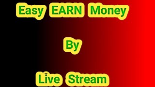 Easy Earn Money by LIVE STREAM