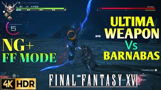 FINAL FANTASY 16 Ultima Weapon Vs Barnabas Boss Fight 4K HDR | FF16 Ultima Sword Vs Barnabas Boss