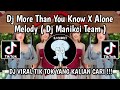 DJ MORE THAN YOU KNOW X ALONE MANIKCI TEAM || DJ MORE THAN YOU KNOW X ALONE MELODY VIRAL TIKTOK 2024