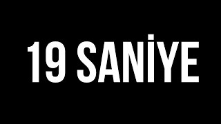 19 SANİYE