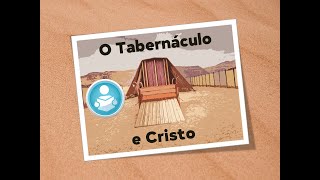 O Tabernáculo e Cristo - (A Tenda da Revelação)