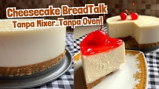 Resep Cara Membuat Cheesecake BreadTalk |  Tanpa Oven! Tanpa Mixer!