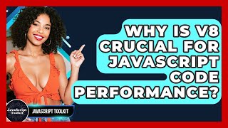 Why Is V8 Crucial For JavaScript Code Performance? - JavaScript Toolkit