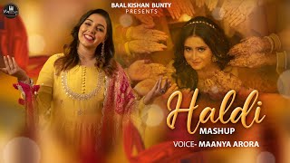 Haldi Mashup - Maanya Arora | Wedding Songs 2022 |