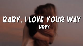 Hrvy - Baby I Love Your Way Lyrics