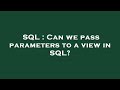 SQL : Can we pass parameters to a view in SQL?