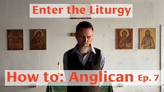 Enter the Liturgy Part 1 - How to: Anglican Ep. 7