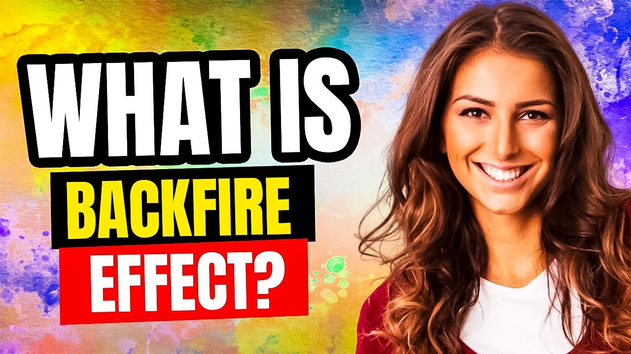What Is The Backfire Effect Youtube