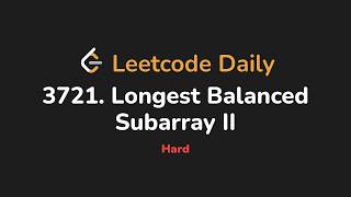 3721. Longest Balanced Subarray II | Leetcode Daily - Python