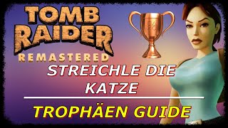 TOMB RAIDER 1 REMASTERED | ''Streichle die Katze'' | Trophäen \u0026 Achievement Guide