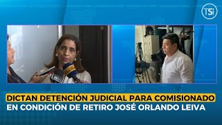 Dictan detención judicial para comisionado en condición de retiro José Orlando Leiva