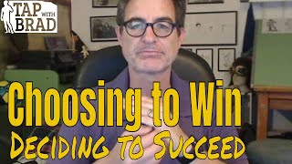 Choosing to Win - Deciding to Succeed - Tapping with Brad Yates