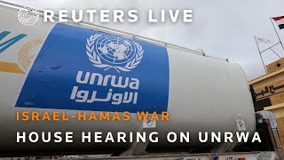 LIVE: US House hearing on UNRWA mission after Oct. 7 Hamas allegations