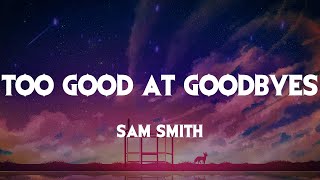 Sam Smith - Too Good At Goodbyes (Lyrics)