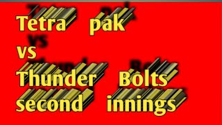 Tetra pak vs to thunder bolts t20 match second innings