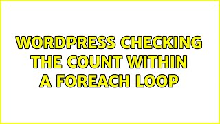 Wordpress: Checking the count within a foreach loop