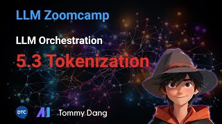 LLM Zoomcamp - LLM Orchestration 5.3 Tokenization