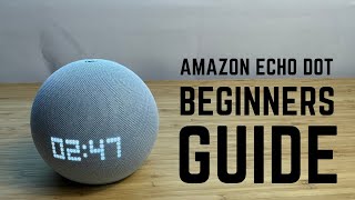 Amazon Echo Dot - Complete Beginners Guide