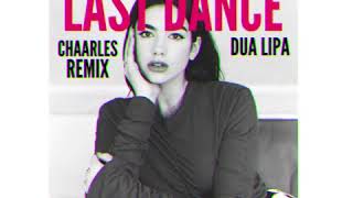 Dua Lipa - Last Dance (CHAARLES Remix)
