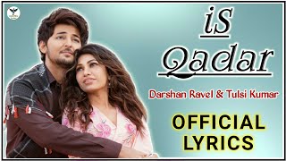 Is Qadar Song | Is Kadar Song | Darshan Ravel Tulsi Kumar Songs | Love Song