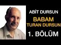 Babam Turan Dursun | Abit Dursun Din ve Tarikat 1. Bölüm