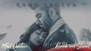 Ke Rang Lageya Ishq Da - Rang Lageya [ Slowed+Reverb ]| Mohit Chauhan LOFI Indian Reverb and Slowed