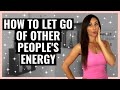 HOW TO LET GO OF OTHER PEOPLE ENERGY | Letting Go of Negative Energy Meditation