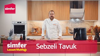 Simfer Lezzet Mutfağı - Simfer Air Fry 8 LT ile Sebzeli Tavuk Tarifi