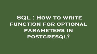 SQL : How to write function for optional parameters in postgresql?