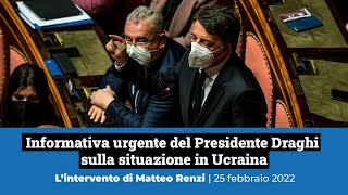 Informativa del Presidente Draghi sull'Ucraina: l'intervento di Matteo Renzi