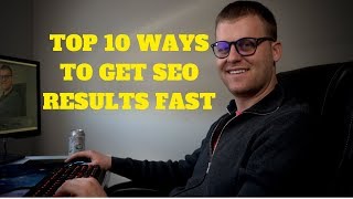 Top 10 Ways To Get SEO Results FAST in 2020