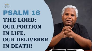 Psalm 16: The Lord: Our Portion in Life, Our Deliverer in Death! | 17-Sep-21| Sam. P. Chelladurai