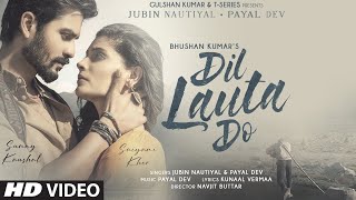 Dil Lauta Do Song | Jubin Nautiyal, Payal Dev | Sunny K, Saiyami K | Kunaal V   Navjit B | Bhushan K