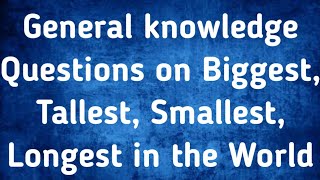 Biggest, Tallest, Smallest , Longest in the World | General Knowledge | Kids Quiz | GeopByte