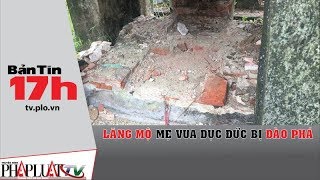 PLO - Lăng mộ mẹ vua Dục Đức bị đào phá