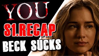 "YOU" Season 1 Recap and HIGHLIGHTS | BECK REALLY SUCKS | CHECK IT OUT!!!