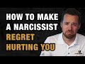 How to Make a Narcissist Regret Hurting You