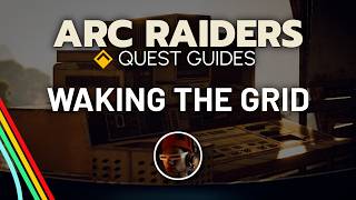 Full “Waking the Grid” Quest Walkthrough | Arc Raiders Quest Guides