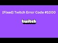 [8 Ways To Fix] Error Code #1000 On Twitch | How To Fix Error Code 1000 On Twitch?