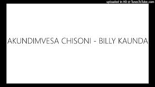 AKUNDIMVESA CHISONI - BILLY KAUNDA