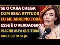 A MULH3R SE ARREPIA TODA QUANDO UM HOM3M CHEGA COM ESSA ATITUDE E COMPORTAMENTO /PRISCILLA  ANDRADE