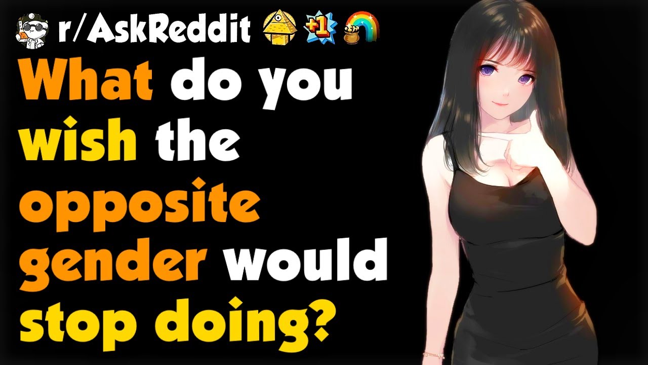 What Do You Wish The Opposite Gender Would Stop Doing?