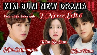 KIM SO EUN NEW FMV DRAMA WITH KIM BUM ‼️‼️❤️(I Never Left 6)#kimsoeun #kimbum #kimmyungsoo