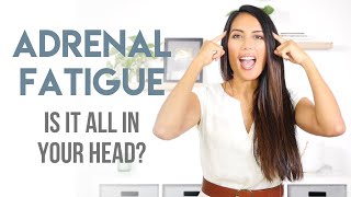 Adrenal Fatigue - It's All In Your Head