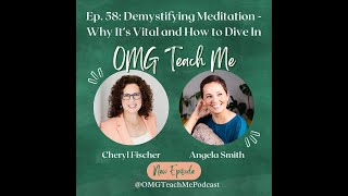 Ep. 58: Demystifying Meditation - Why It's Vital and How to Dive In